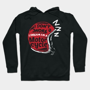 Idont snore I dream I'm a motorcycle Hoodie